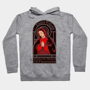 Saint Felica, The Patron Saint of Farewells Hoodie